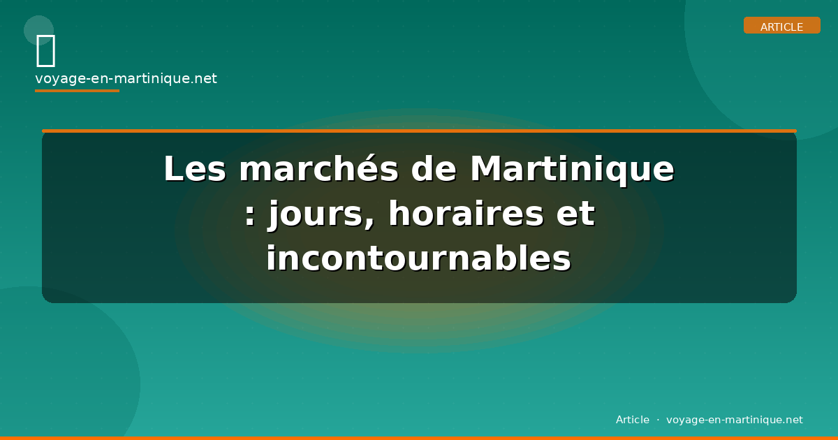 Les marchés de Martinique : jours, horaires et incontournables