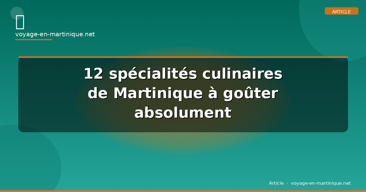 12 spécialités culinaires de Martinique à goûter absolument