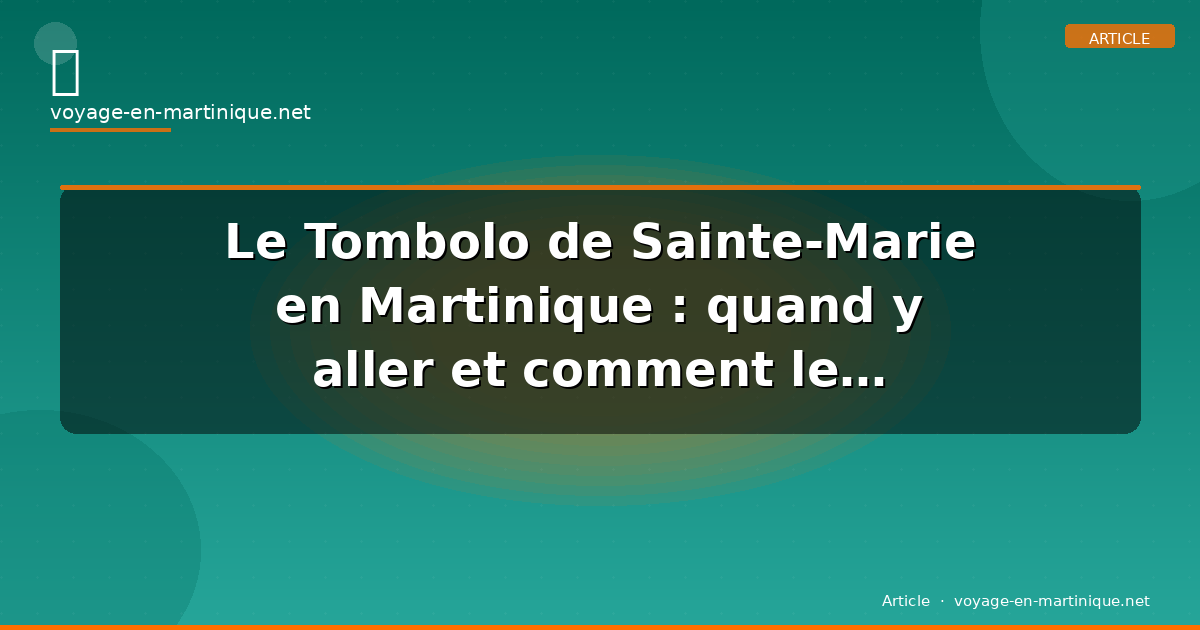 Le Tombolo de Sainte-Marie en Martinique : quand y aller et comment le traverser