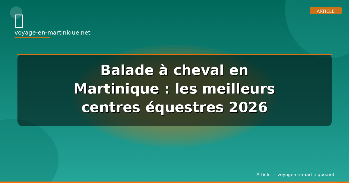 Balade à cheval en Martinique : les meilleurs centres équestres 2026