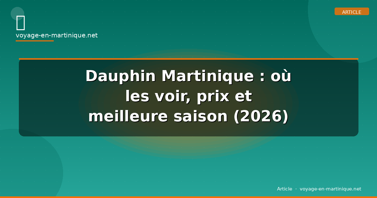 Dauphin Martinique : où les voir, prix et meilleure saison (2026)