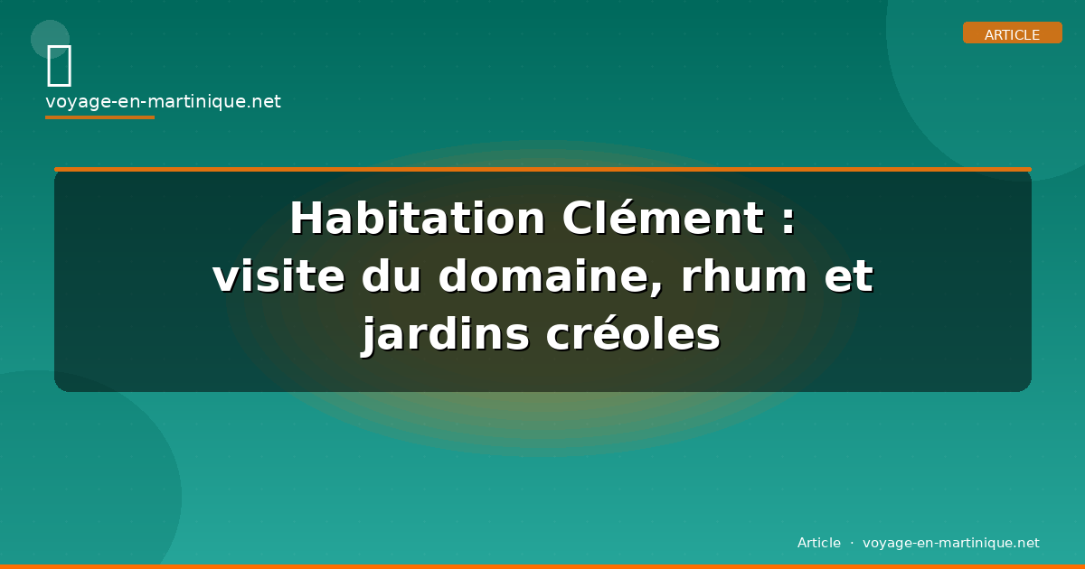 Habitation Clément : visite du domaine, rhum et jardins créoles