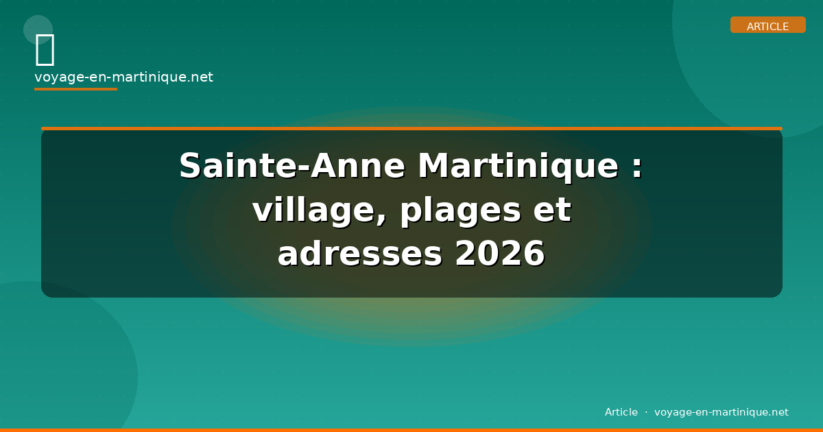 Sainte-Anne Martinique : village, plages et adresses 2026
