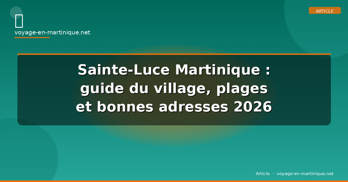Sainte-Luce Martinique : guide du village, plages et bonnes adresses 2026