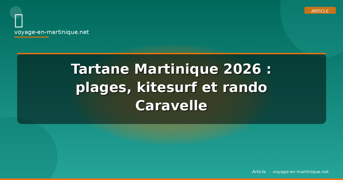 Tartane Martinique 2026 : plages, kitesurf et rando Caravelle